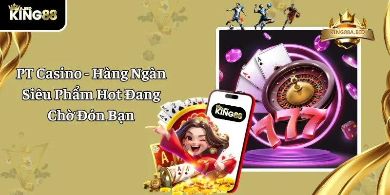 PT Casino – Hàng Ngàn Siêu Phẩm Hot Đang Chờ Đón Bạn