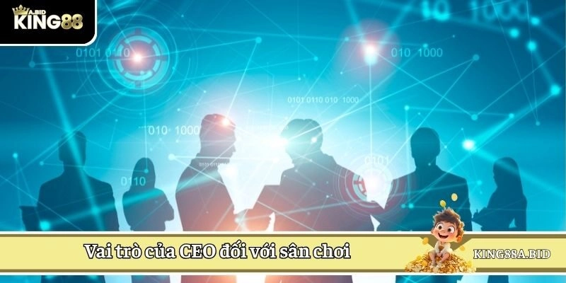 Vai trò của CEO đối với sân chơi